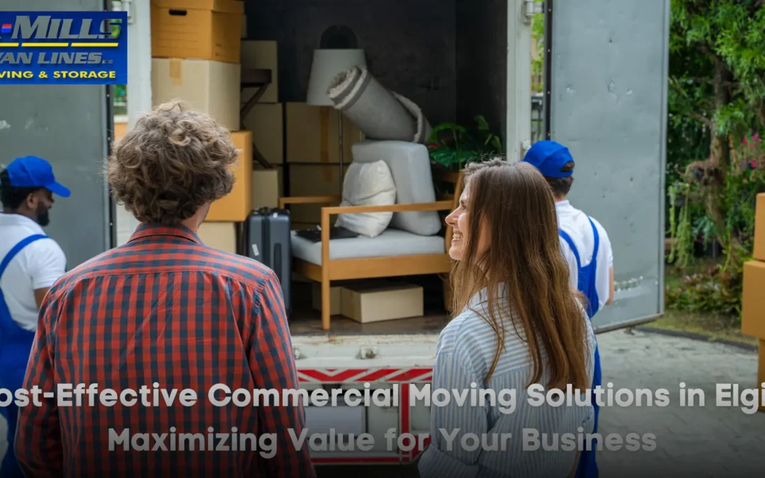 Cost-Effective Commercial Moving Solutions in Elgin: Maximizing Value for Your Business